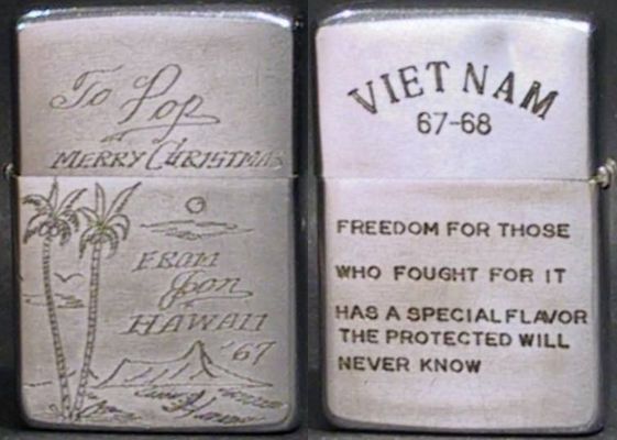 1967 Zippo.&nbsp;One side is engraved "To Pop, Merry Christmas, from John, '67".&nbsp; The other side apparently engraved in-field "Freedom for those who fought, it has a special flavor the protected will never know".