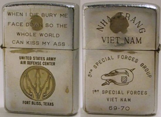 1968 Zippo with multiple engravings.&nbsp;&nbsp;The front reads "When I Die Bury Me Face Down So the Whole World Can Kiss My Ass" and has a logo for the United States Army Air Defense Center in Fort Bliss, Texas.&nbsp; The back lid reads "Nha-Trang …