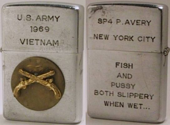1969 Zippo with "US Army 1969 Vietnam" and a badge with crossed pistols on the front.&nbsp; Te reverse reads "SP4 P. Avery New York City" and "Fish and pussy both slippery when wet..."