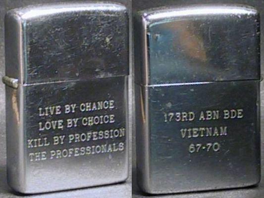 173rd Airborne Brigade, "Live by Chance Live by Choice Kill by Profession, The Professionals ". 173rd ABN BDE 67-70 on a 1974 Zippo.&nbsp; Probably engraved for a veteran after the war.
